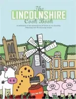 Lincolnshire Kochbuch - Eine Feier der erstaunlichen Speisen und Getränke vor unserer Haustür - Lincolnshire Cook Book - A Celebration of the Amazing Food & Drink on Our Doorstep