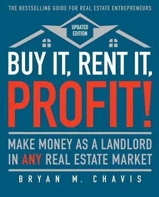Kaufen, mieten, profitieren! (Aktualisierte Ausgabe): Geld verdienen als Vermieter in jedem Immobilienmarkt - Buy It, Rent It, Profit! (Updated Edition): Make Money as a Landlord in Any Real Estate Market