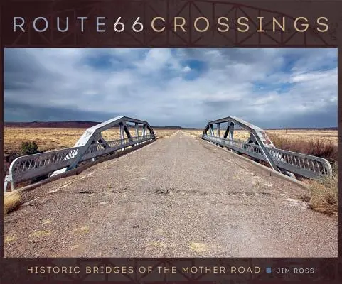 Kreuzungen der Route 66: Historische Brücken an der Mother Road - Route 66 Crossings: Historic Bridges of the Mother Road