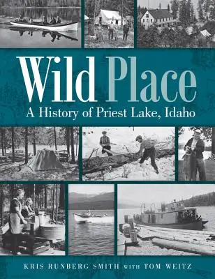 Wilder Ort: Eine Geschichte von Priest Lake, Idaho - Wild Place: A History of Priest Lake, Idaho