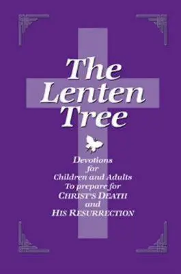 Der Fastenbaum 32843: Andachten für Kinder und Erwachsene zur Vorbereitung auf Christi Tod und seine Auferstehung - The Lenten Tree 32843: Devotions for Children and Adults to Prepare for Christ's Death and His Resurrection