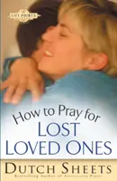 Wie man für verlorene Angehörige betet - How to Pray for Lost Loved Ones