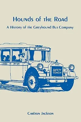 Die Hunde der Straße: Die Geschichte der Greyhound-Busgesellschaft - Hounds of the Road: History of the Greyhound Bus Company
