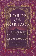 Herren der Horizonte - Eine Geschichte des Osmanischen Reiches - Lords of the Horizons - A History of the Ottoman Empire