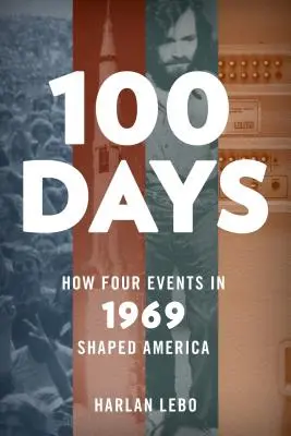 100 Tage: Wie vier Ereignisse im Jahr 1969 Amerika prägten - 100 Days: How Four Events in 1969 Shaped America