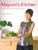 Mayumi's Küche: Makrobiotisches Kochen für Körper und Seele - Mayumi's Kitchen: Macrobiotic Cooking for Body and Soul