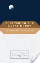 Den großen Zweifel zerstören: Die Chan-Praxis des Huatou - Shattering the Great Doubt: The Chan Practice of Huatou