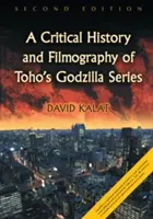 Kritische Geschichte und Filmographie der Godzilla-Serie von Toho, 2D Ed. - Critical History and Filmography of Toho's Godzilla Series, 2D Ed.