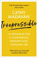 Unzähmbar: 12 Prinzipien für ein mutiges, widerstandsfähiges und erfülltes Leben - Irrepressible: 12 principles for a courageous, resilient and fulfilling life
