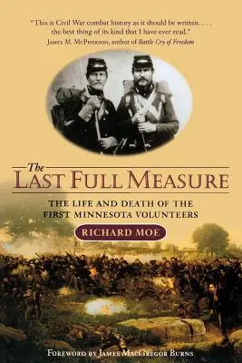 Das letzte volle Maß: Das Leben und Sterben der ersten Minnesota-Freiwilligen - The Last Full Measure: The Life and Death of the First Minnesota Volunteers