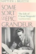 Irgendeine Art von epischer Größe: Das Leben von F. Scott Fitzgerald (REV) - Some Sort of Epic Grandeur: The Life of F. Scott Fitzgerald (REV)