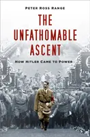 Unergründlicher Aufstieg - Wie Hitler an die Macht kam - Unfathomable Ascent - How Hitler Came to Power