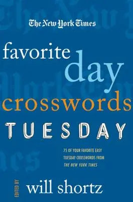 Die New York Times Lieblings-Tageskreuzworträtsel: Dienstag: 75 der beliebtesten einfachen Dienstagskreuzworträtsel aus der New York Times - The New York Times Favorite Day Crosswords: Tuesday: 75 of Your Favorite Easy Tuesday Crosswords from the New York Times
