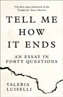 Sag mir, wie es endet - Ein Essay in vierzig Fragen - Tell Me How it Ends - An Essay in Forty Questions