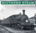 Südlicher Dampf: Die Eisenbahnfotografien von R.J. (Ron) Buckley - Southern Steam: The Railway Photographs of R.J. (Ron) Buckley