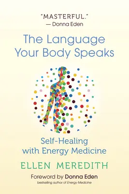 Die Sprache, die Ihr Körper spricht: Selbstheilung mit Energiemedizin - The Language Your Body Speaks: Self-Healing with Energy Medicine