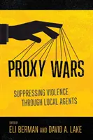 Stellvertreterkriege: Unterdrückung von Gewalt durch lokale Agenten - Proxy Wars: Suppressing Violence Through Local Agents