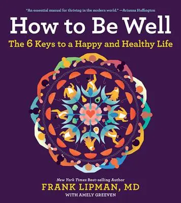 Wie man gesund wird: Die 6 Schlüssel für ein glückliches und gesundes Leben - How to Be Well: The 6 Keys to a Happy and Healthy Life