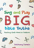 Große biblische Wahrheiten singen und spielen: Gottes Wort an Kleinkinder weitergeben - Sing and Play Big Bible Truths: Teaching God's Word to Toddlers