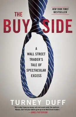 Die Kaufseite: Die Geschichte eines Wall-Street-Händlers über spektakuläre Exzesse - The Buy Side: A Wall Street Trader's Tale of Spectacular Excess