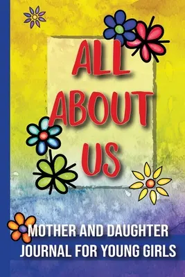 Alles über uns: Mutter-Tochter-Tagebuch für junge Mädchen / ab 8 Jahren - All About Us: Mother and Daughter Journal for Young Girls / Ages 8 and Up