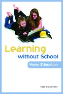 Lernen ohne Schule: Erziehung zu Hause - Learning Without School: Home Education