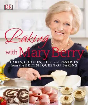 Backen mit Mary Berry: Kuchen, Kekse, Torten und Gebäck von der britischen Königin des Backens - Baking with Mary Berry: Cakes, Cookies, Pies, and Pastries from the British Queen of Baking