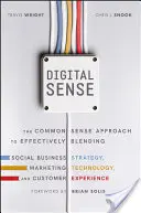 Digitaler Verstand: Der gesunde Menschenverstand für die effektive Verbindung von Social Business-Strategie, Marketing-Technologie und Kundenerfahrung - Digital Sense: The Common Sense Approach to Effectively Blending Social Business Strategy, Marketing Technology, and Customer Experie