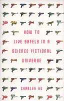 Wie man sicher in einem Science-Fiction-Universum lebt (Yu Charles (Autor)) - How to Live Safely in a Science Fictional Universe (Yu Charles (Author))