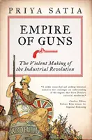 Empire of Guns - Die gewaltsame Entstehung der industriellen Revolution - Empire of Guns - The Violent Making of the Industrial Revolution