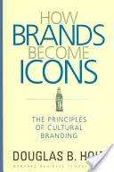 Wie Marken zu Ikonen werden: Die Prinzipien der kulturellen Markenbildung - How Brands Become Icons: The Principles of Cultural Branding