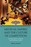 Mittelalterliche Reiche und die Kultur des Wettbewerbs: Literarische Duelle an islamischen und christlichen Höfen - Medieval Empires and the Culture of Competition: Literary Duels at Islamic and Christian Courts