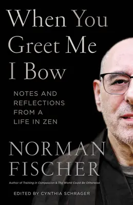Wenn du mich grüßt, verbeuge ich mich: Notizen und Überlegungen zu einem Leben im Zen - When You Greet Me I Bow: Notes and Reflections from a Life in Zen