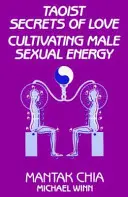 Taoistische Geheimnisse der Liebe: Die Kultivierung der männlichen Sexualenergie - Taoist Secrets of Love: Cultivating Male Sexual Energy