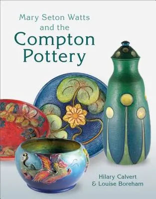 Mary Seton Watts und die Compton-Töpferei - Mary Seton Watts and the Compton Pottery