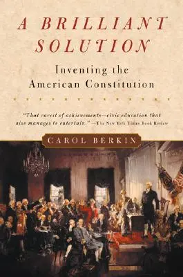 Eine brillante Lösung: Die Erfindung der amerikanischen Verfassung - A Brilliant Solution: Inventing the American Constitution