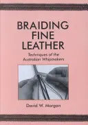 Flechten von feinem Leder, Techniken der australischen Peitschenmacher: Techniken der australischen Peitschenmacher - Braiding Fine Leather, Techniques of the Australian Whipmakers: Techniques of the Australian Whipmakers