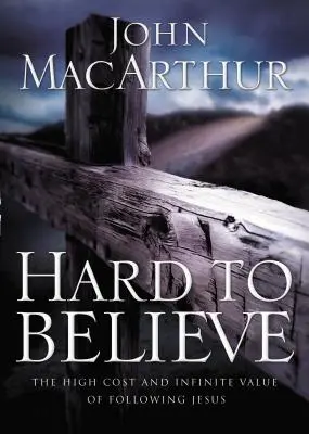 Schwer zu glauben: Der hohe Preis und der unendliche Wert der Nachfolge Jesu - Hard to Believe: The High Cost and Infinite Value of Following Jesus