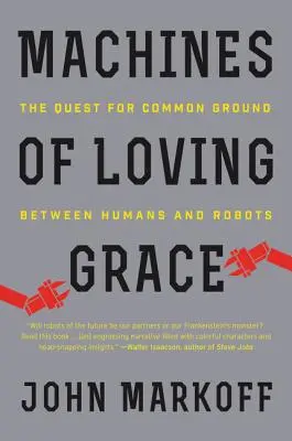 Maschinen der liebenden Gnade: Die Suche nach Gemeinsamkeiten zwischen Menschen und Robotern - Machines of Loving Grace: The Quest for Common Ground Between Humans and Robots