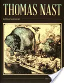 Thomas Nast, Politischer Karikaturist: Politischer Karikaturist - Thomas Nast, Political Cartoonist: Political Cartoonist