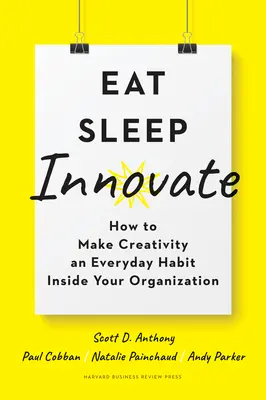 Eat, Sleep, Innovate: Wie Sie Kreativität in Ihrem Unternehmen zur täglichen Gewohnheit machen - Eat, Sleep, Innovate: How to Make Creativity an Everyday Habit Inside Your Organization