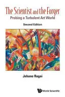 Der Wissenschaftler und der Fälscher, Der: Sondierung einer turbulenten Kunstwelt (Zweite Auflage) - Scientist and the Forger, The: Probing a Turbulent Art World (Second Edition)