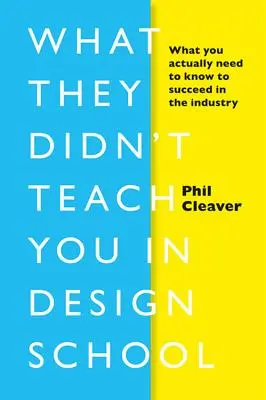 Was sie dir in der Designschule nicht beigebracht haben: Was Sie wirklich wissen müssen, um in der Branche erfolgreich zu sein - What They Didn't Teach You in Design School: What You Actually Need to Know to Make a Success in the Industry