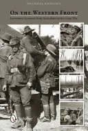 An der Westfront: Augenzeugenberichte von Australiern im Großen Krieg - On the Western Front: Eyewitness Accounts from Australians in the Great War