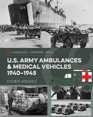 Krankenwagen und Sanitätsfahrzeuge der U.S. Army im Zweiten Weltkrieg - U.S. Army Ambulances and Medical Vehicles in World War II