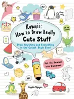 Kawaii: Wie man richtig niedliche Sachen zeichnet - Zeichne alles und jedes im niedlichsten Stil aller Zeiten! - Kawaii: How to Draw Really Cute Stuff - Draw Anything and Everything in the Cutest Style Ever!