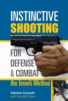 Instinktives Schießen für Verteidigung und Kampf: Die israelische Methode: Die israelische Methode - Instinctive Shooting for Defense and Combat: The Israeli Method: The Israeli Method