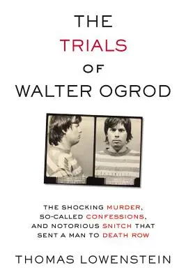 Der Prozess gegen Walter Ogrod: Der schockierende Mord, die so genannten Geständnisse und der berüchtigte Spitzel, der einen Mann in den Todestrakt schickte - The Trials of Walter Ogrod: The Shocking Murder, So-Called Confessions, and Notorious Snitch That Sent a Man to Death Row