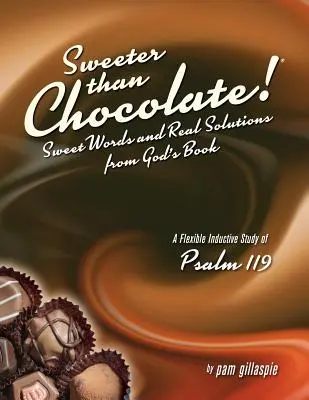 Süßer als Schokolade! Süße Worte und echte Lösungen aus Gottes Buch: Ein induktives Studium von Psalm 119 - Sweeter Than Chocolate! Sweet Words and Real Solutions from God's Book: An Inductive Study of Psalm 119