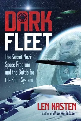 Dunkle Flotte: Das geheime Weltraumprogramm der Nazis und der Kampf um das Sonnensystem - Dark Fleet: The Secret Nazi Space Program and the Battle for the Solar System